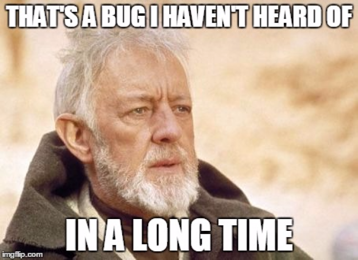 MRW someone reports a bug that I'm pretty sure we fixed 8 months ago.