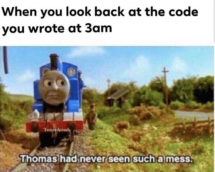 When you revisit the code you wrote at 3am