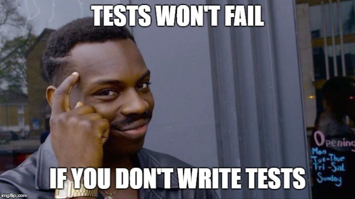 Tests won't fail if you don't write tests