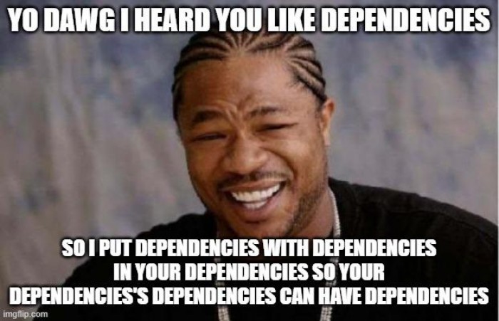 Do you like dependencies?